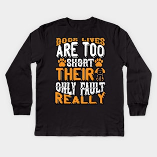 Dogs lives are too short Their only fault really T Shirt For Women Men Kids Long Sleeve T-Shirt